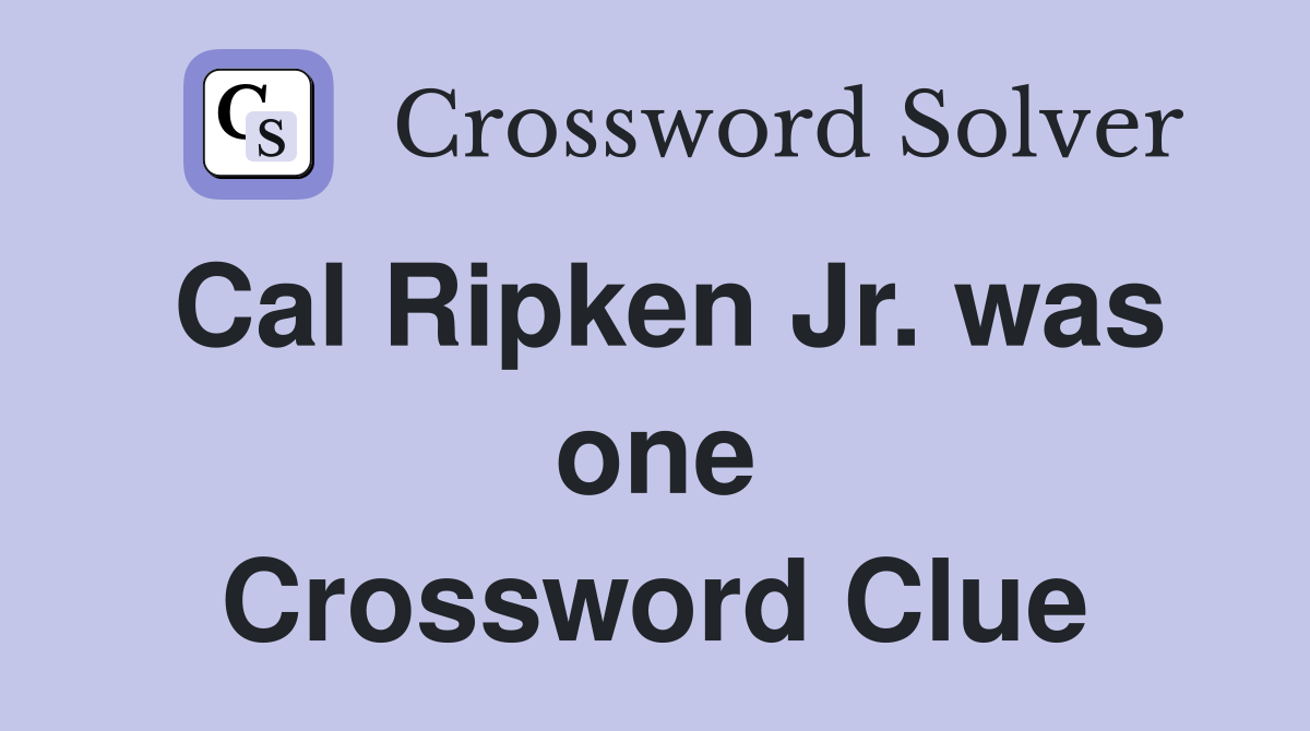 Cal Ripken Jr. was one Crossword Clue