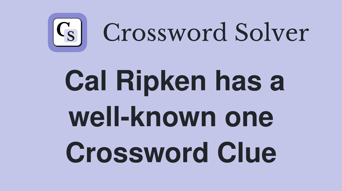 Cal Ripken has a well-known one Crossword Clue