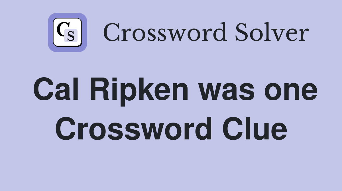 Cal Ripken was one Crossword Clue