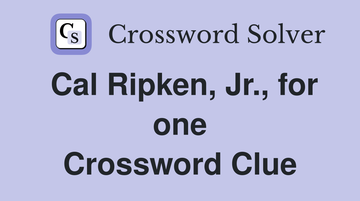 Cal Ripken, Jr., for one Crossword Clue