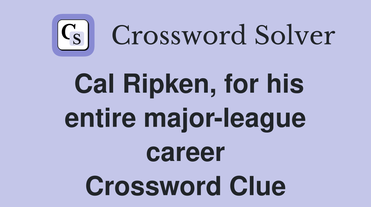 Cal Ripken, for his entire major-league career Crossword Clue