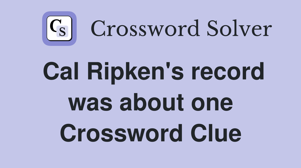 Cal Ripken's record was about one Crossword Clue