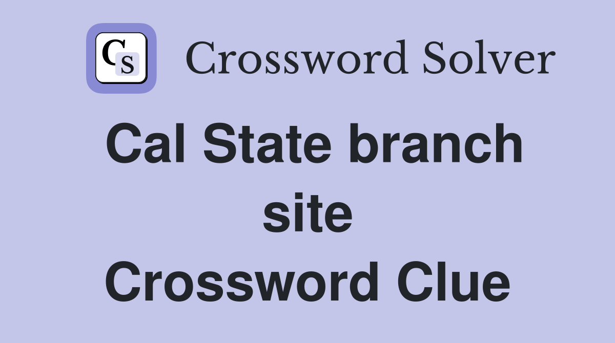 Cal State branch site Crossword Clue