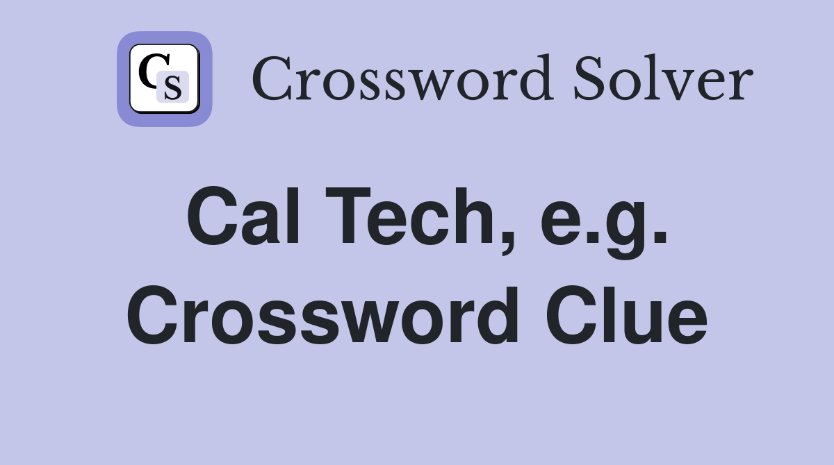 Cal Tech, e.g. Crossword Clue