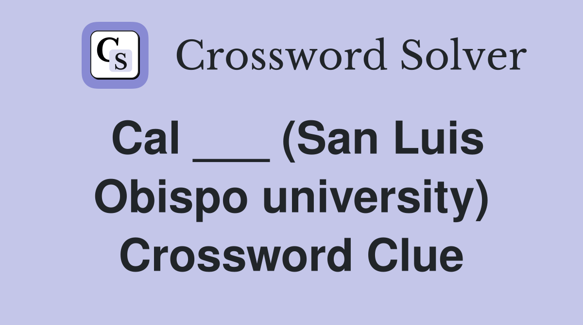 Cal ___ (San Luis Obispo university) Crossword Clue