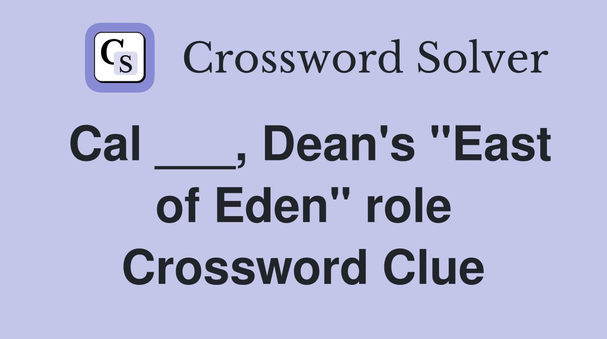 Cal ___, Dean's "East of Eden" role Crossword Clue