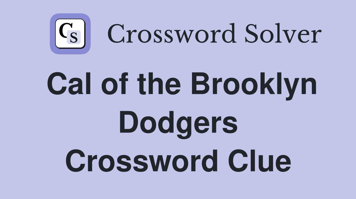 Cal of the Brooklyn Dodgers Crossword Clue