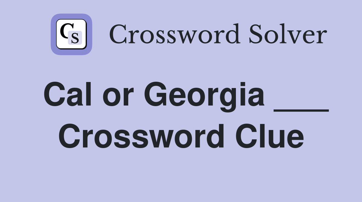 Cal or Georgia ___ Crossword Clue