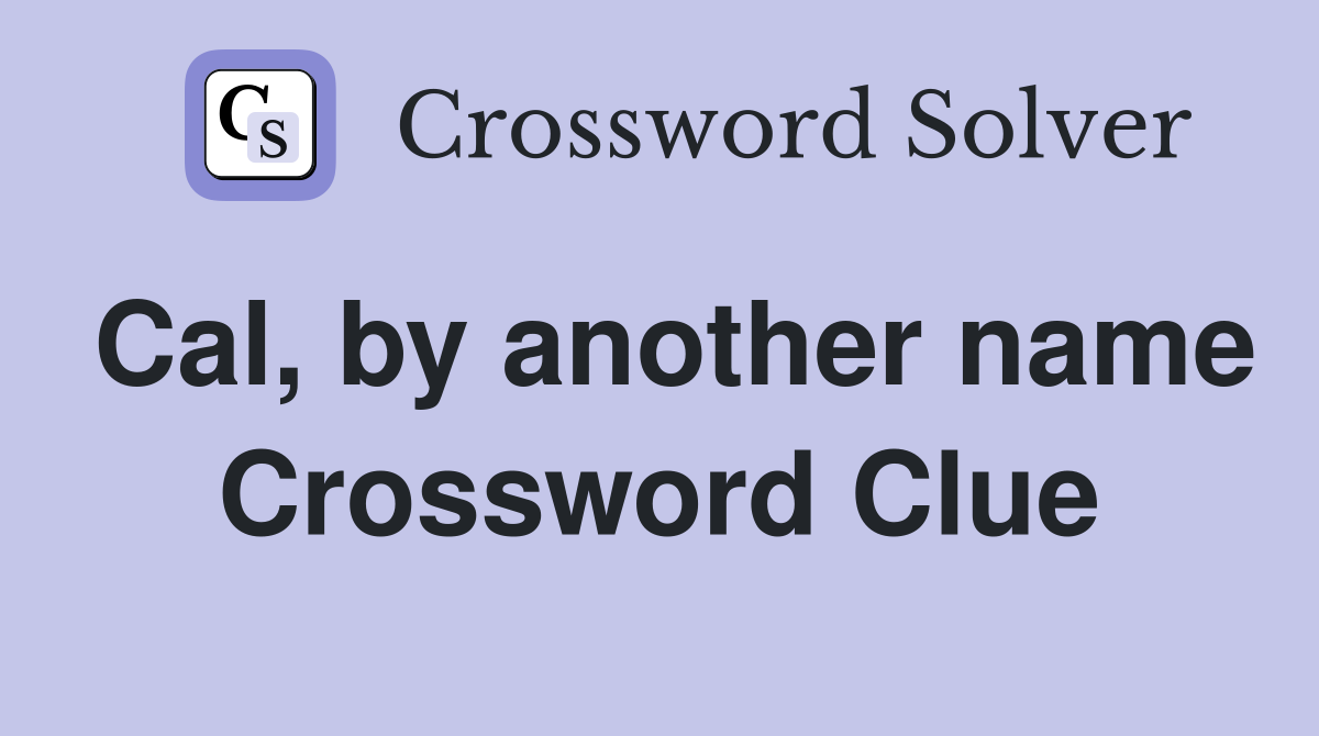 Cal, by another name Crossword Clue