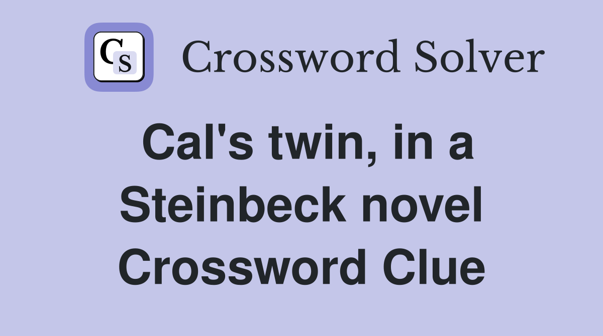 Cal's twin, in a Steinbeck novel Crossword Clue