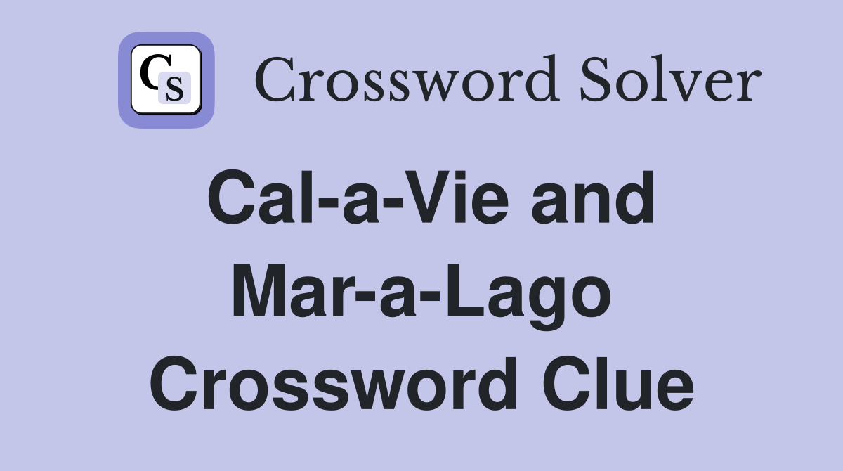 Cal-a-Vie and Mar-a-Lago Crossword Clue