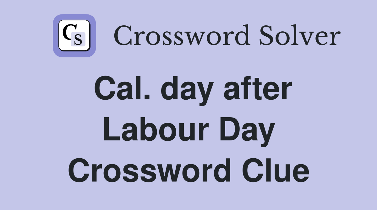 Cal. day after Labour Day Crossword Clue