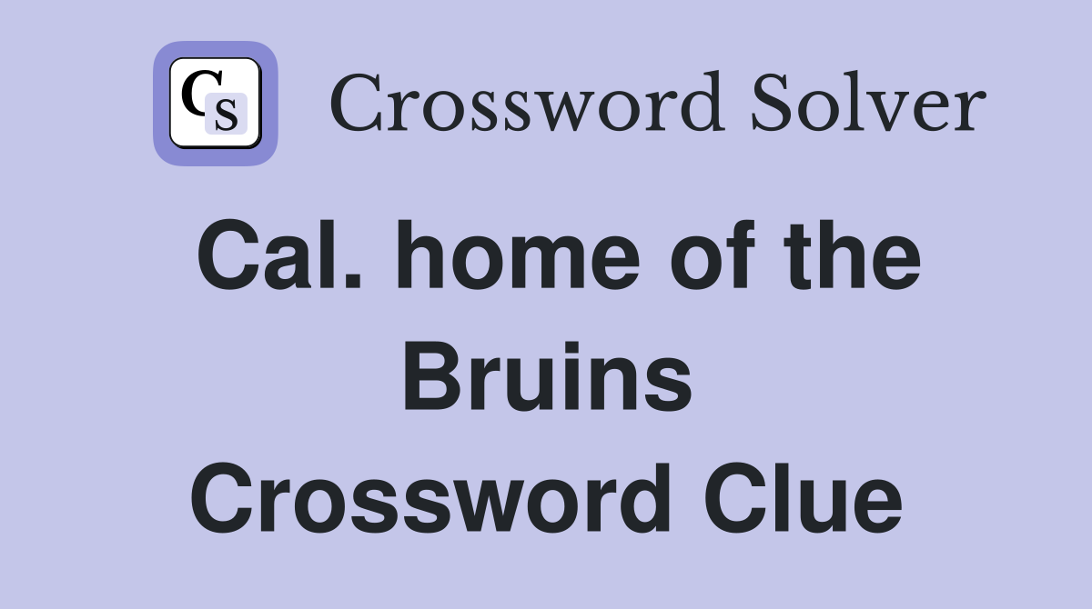 Cal. home of the Bruins Crossword Clue