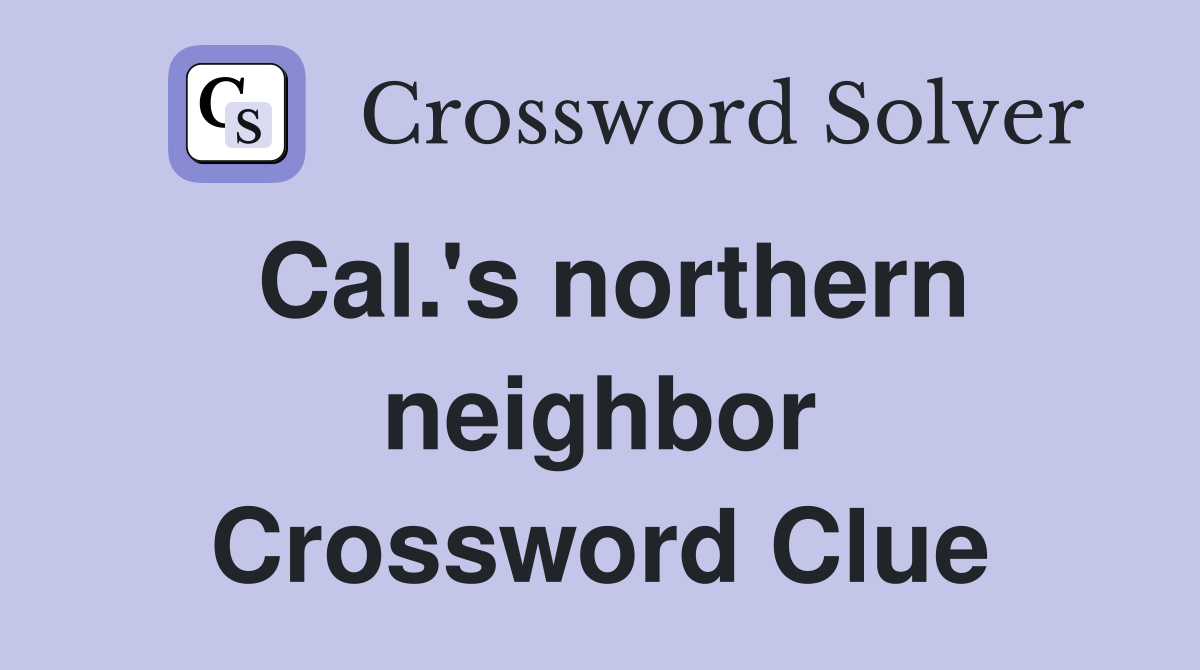Cal.'s northern neighbor Crossword Clue