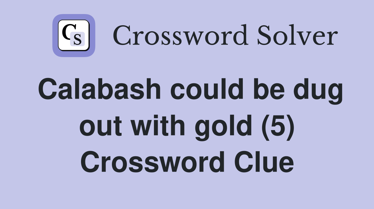 Calabash could be dug out with gold (5) Crossword Clue