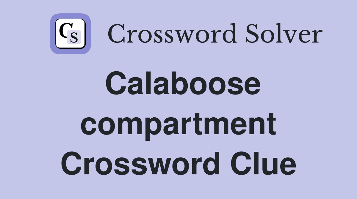 Calaboose compartment Crossword Clue
