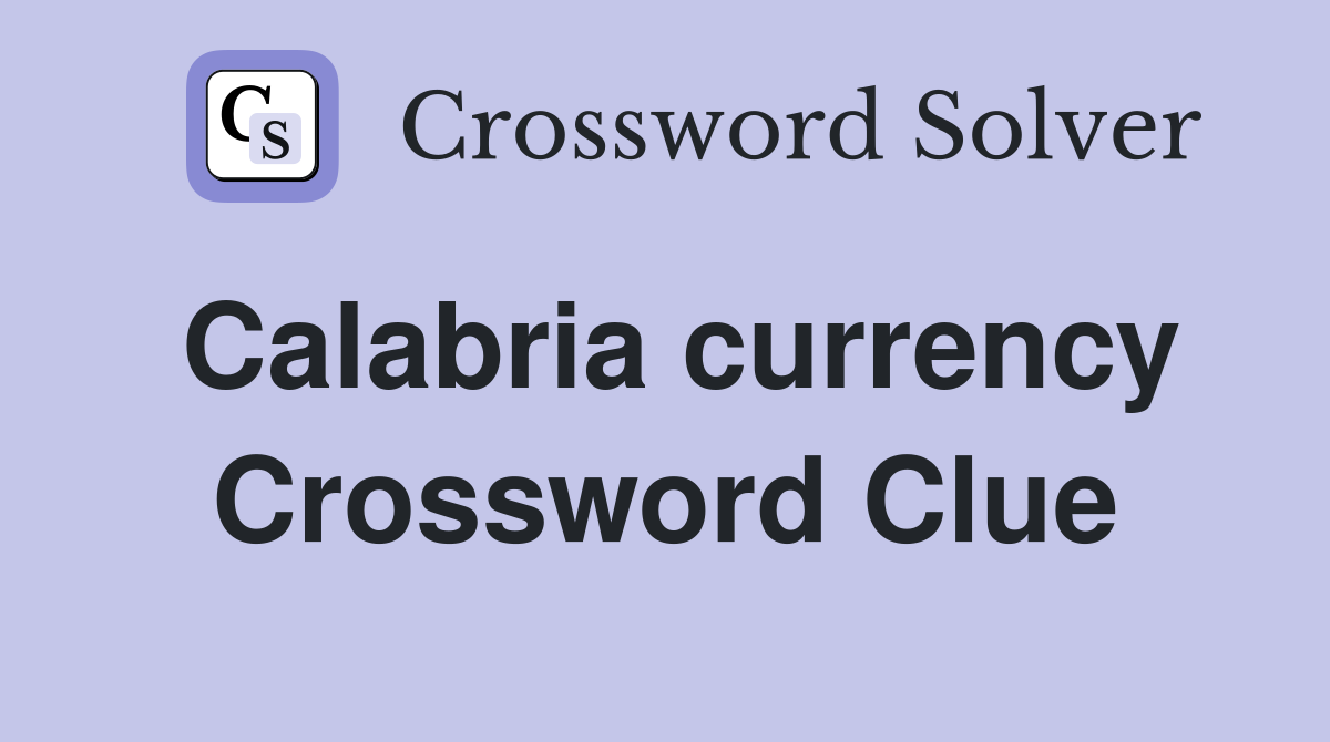 Calabria currency Crossword Clue