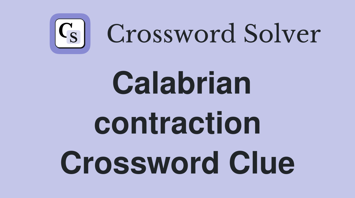 Calabrian contraction Crossword Clue