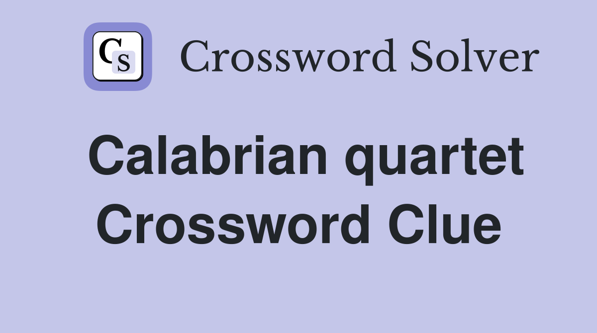 Calabrian quartet Crossword Clue