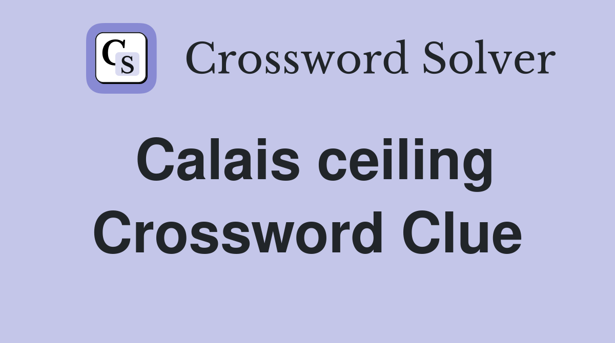 Calais ceiling Crossword Clue