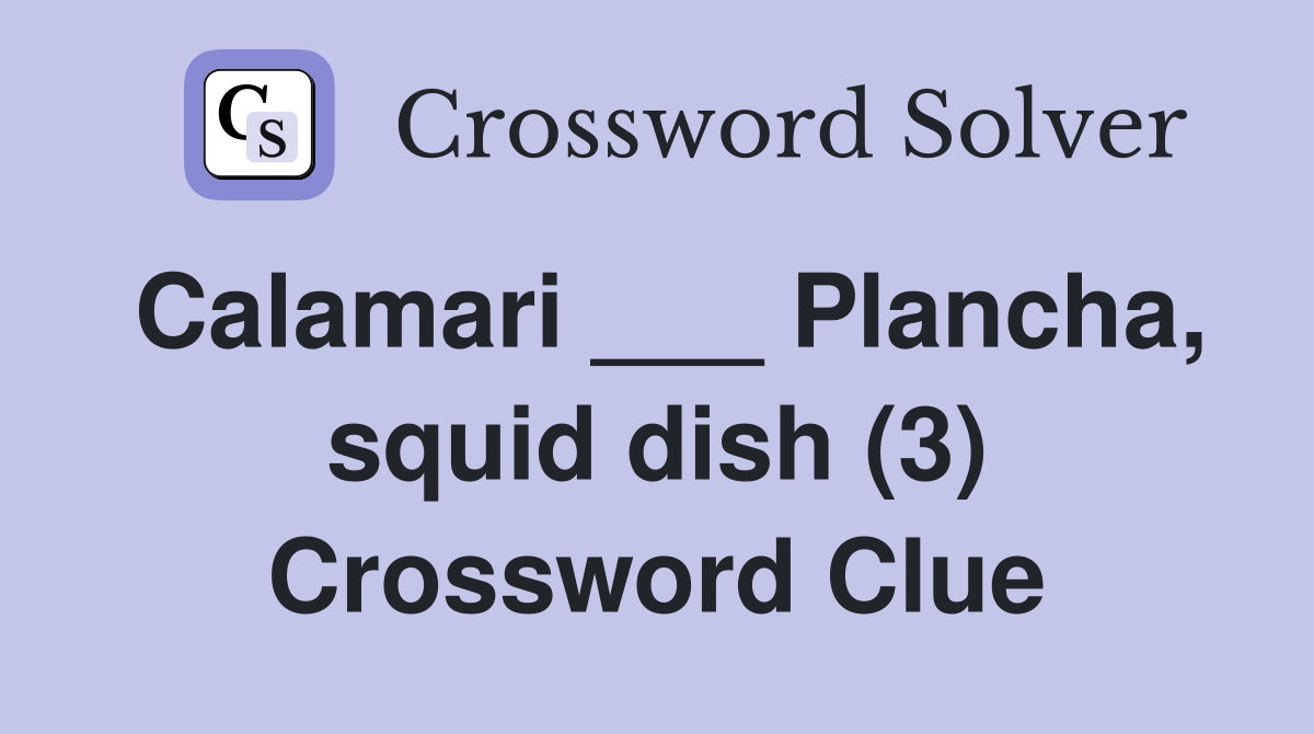 Calamari ___ Plancha, squid dish (3) Crossword Clue