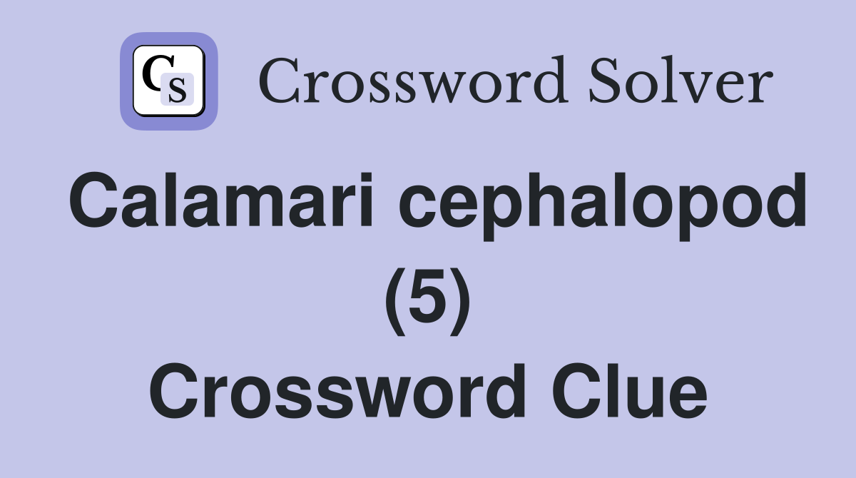 Calamari cephalopod (5) Crossword Clue