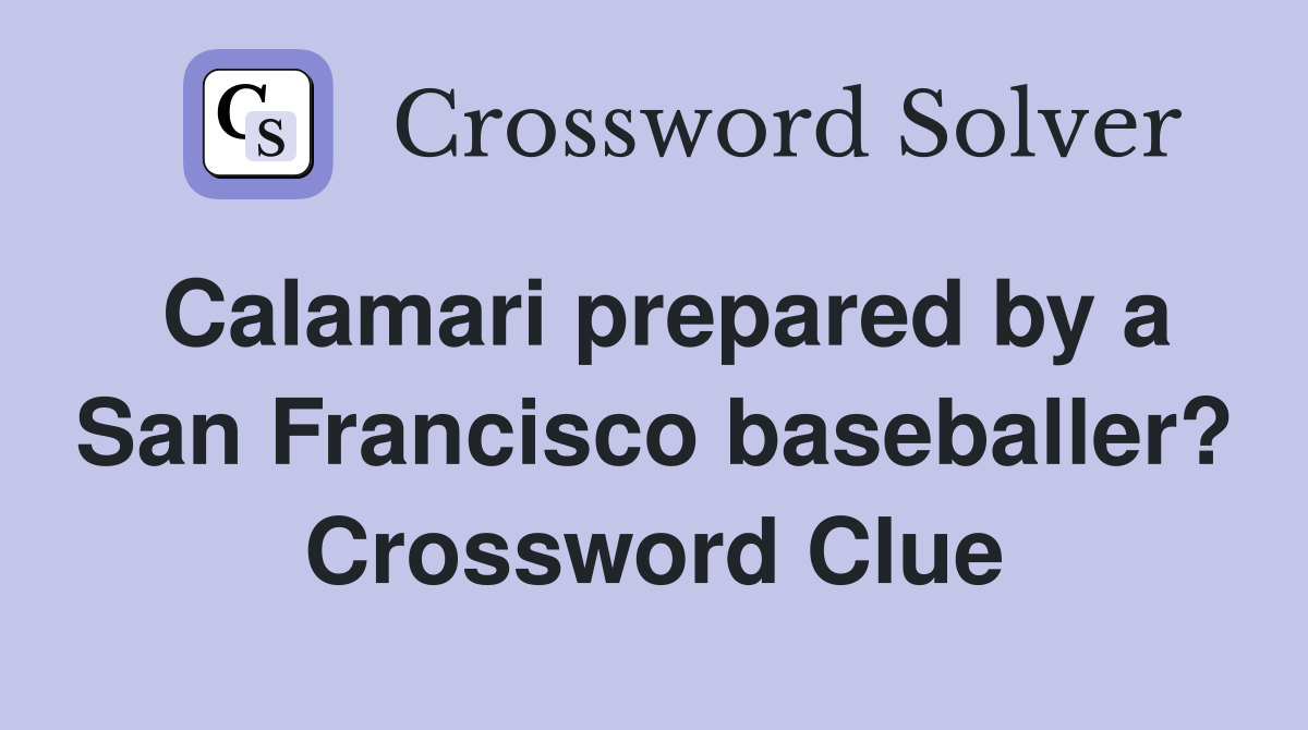 Calamari prepared by a San Francisco baseballer? Crossword Clue