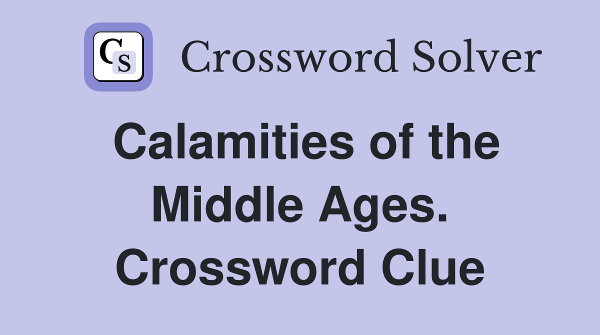 Calamities of the Middle Ages. Crossword Clue