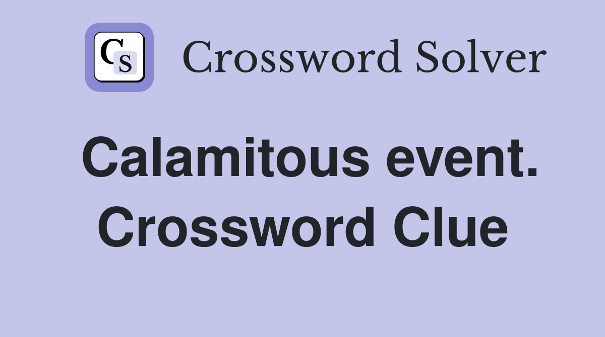 Calamitous event. Crossword Clue