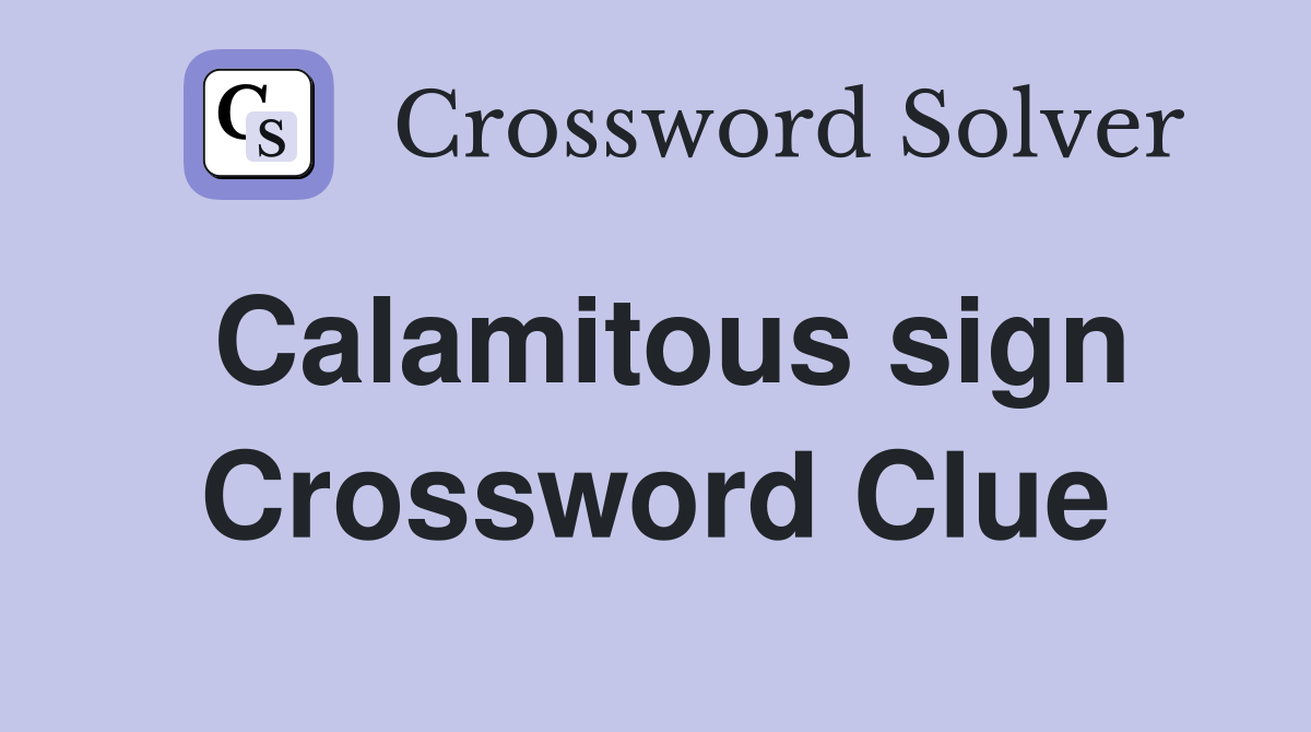 Calamitous sign Crossword Clue
