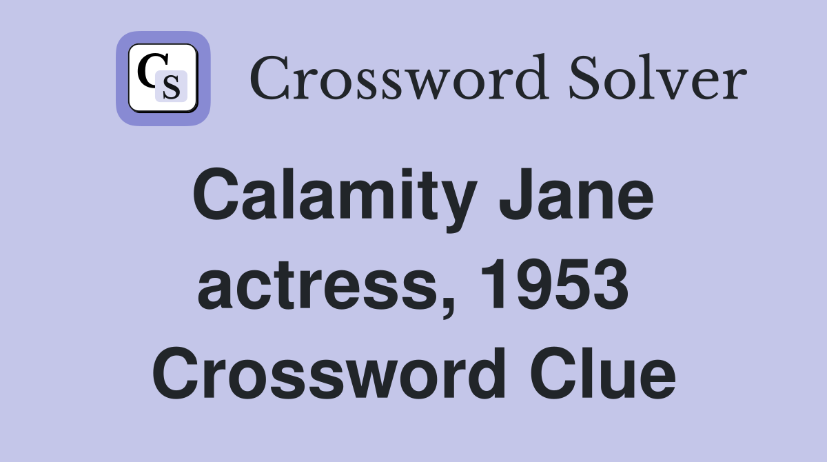 Calamity Jane actress, 1953 Crossword Clue
