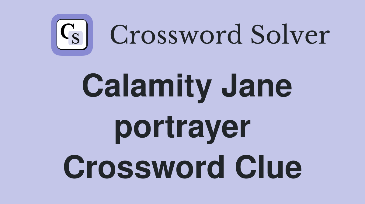 Calamity Jane portrayer Crossword Clue