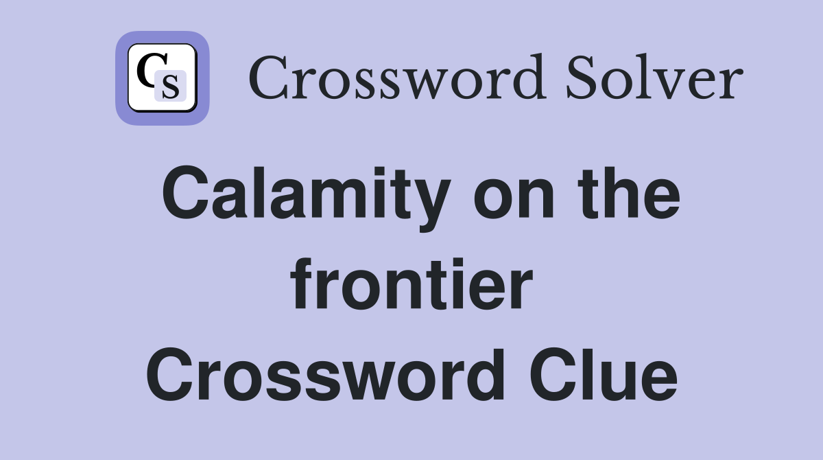 Calamity on the frontier Crossword Clue