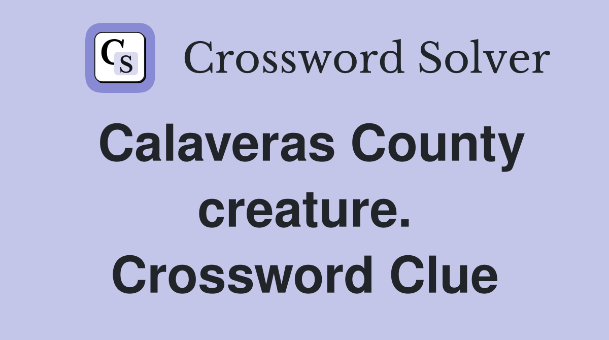 Calaveras County creature. Crossword Clue