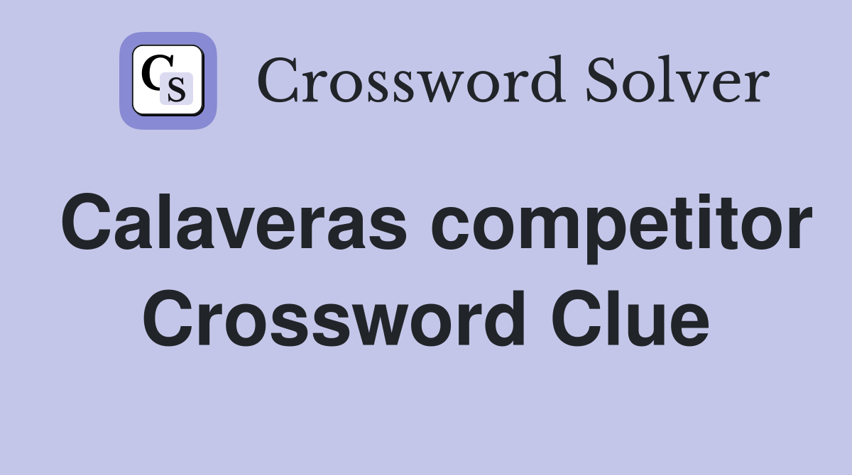 Calaveras competitor Crossword Clue