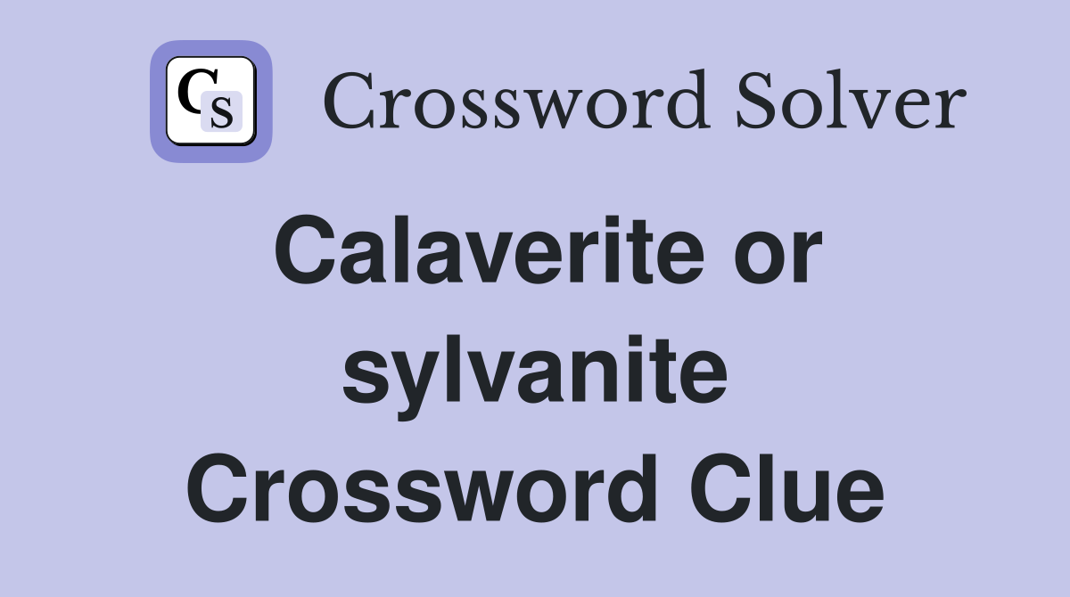 Calaverite or sylvanite Crossword Clue