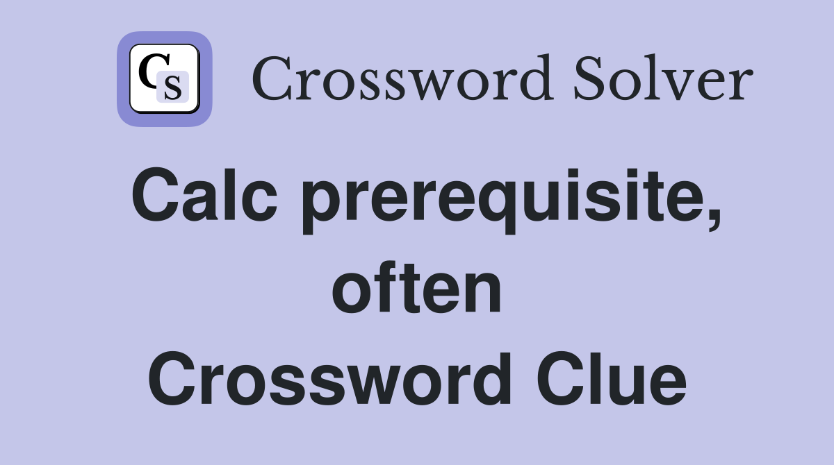 Calc prerequisite, often Crossword Clue
