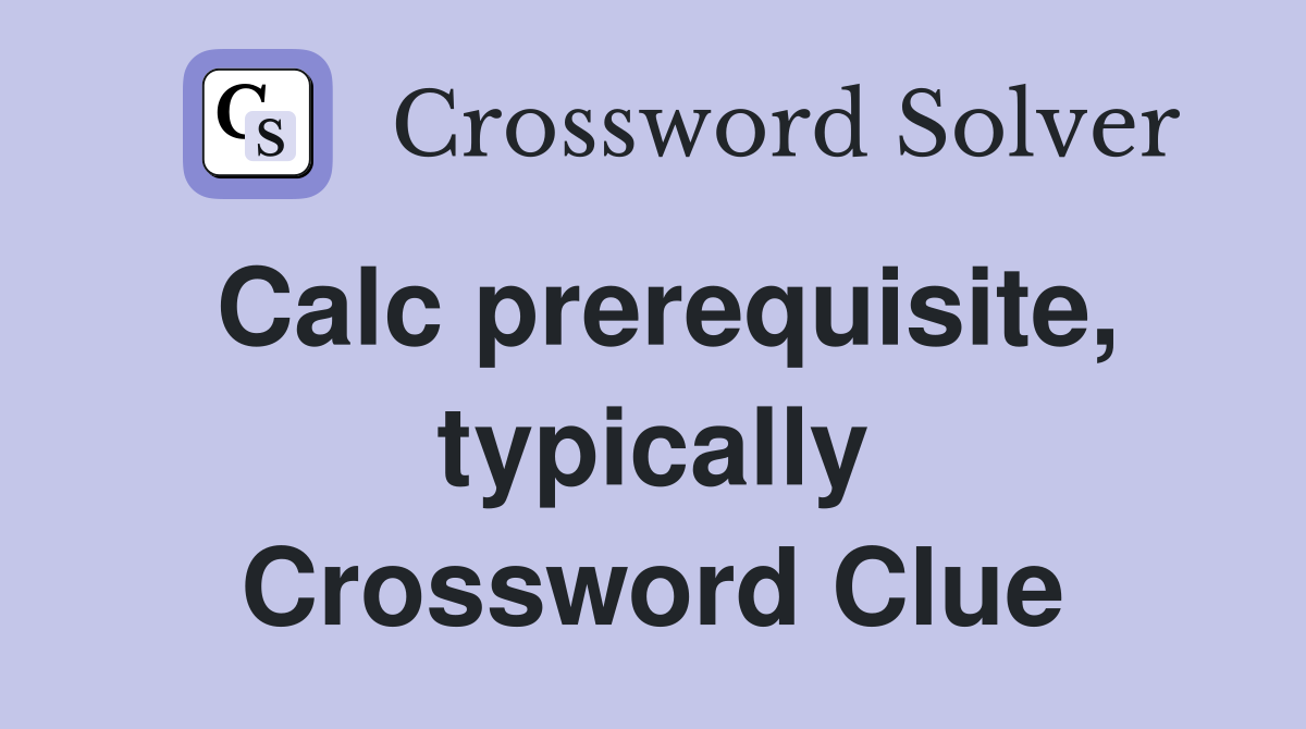 Calc prerequisite, typically Crossword Clue