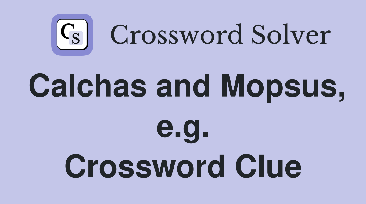 Calchas and Mopsus, e.g. Crossword Clue