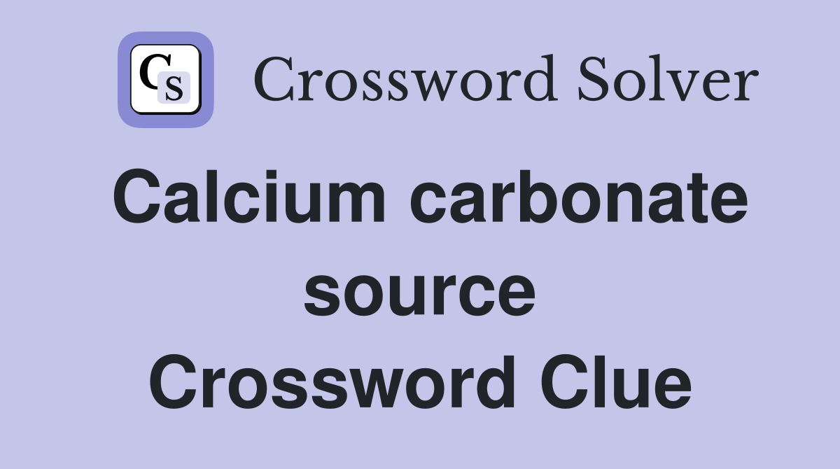 Calcium carbonate source Crossword Clue