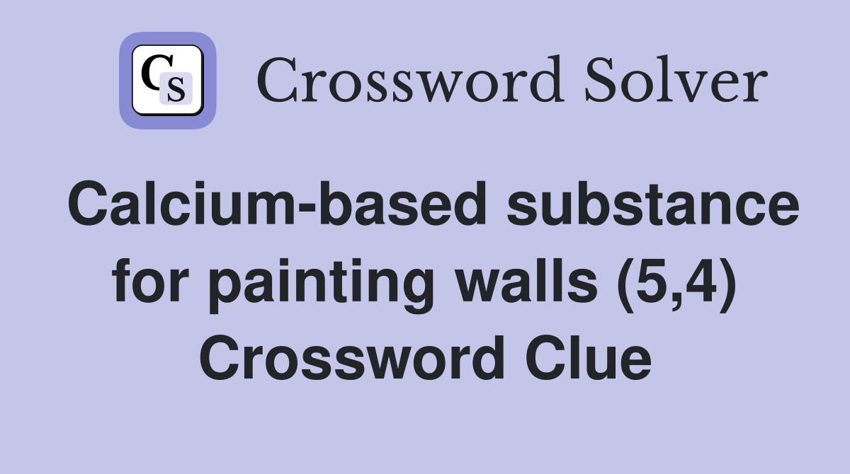 Calcium-based substance for painting walls (5,4) Crossword Clue
