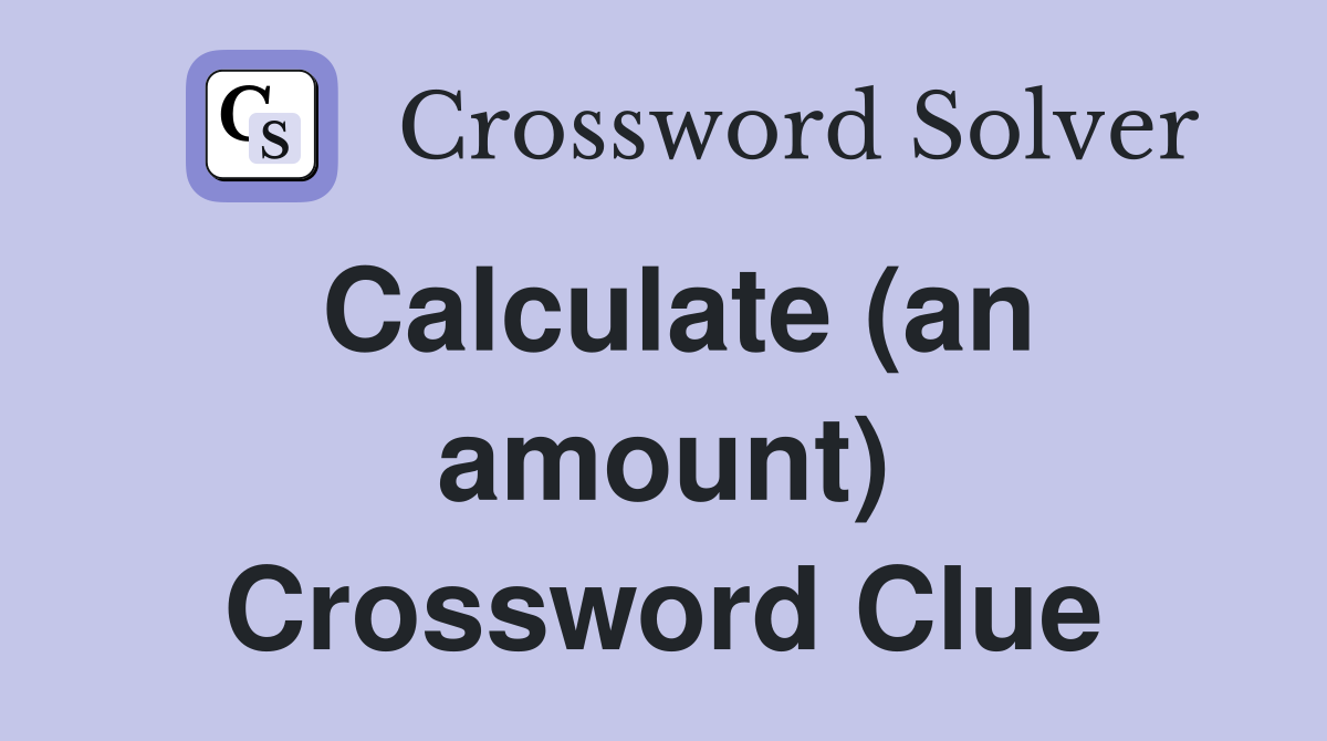 Calculate (an amount) Crossword Clue