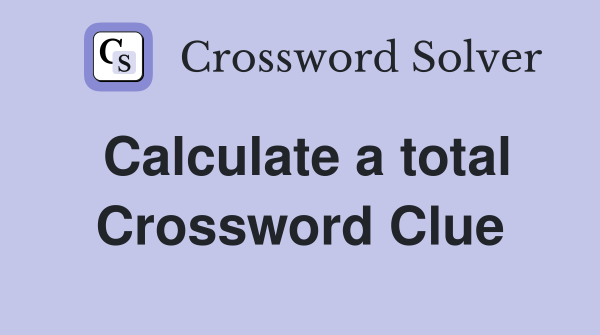 Calculate a total Crossword Clue