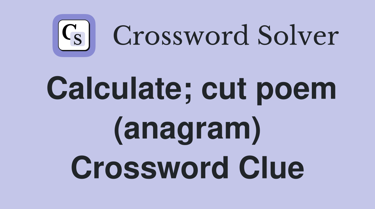 Calculate; cut poem (anagram) Crossword Clue