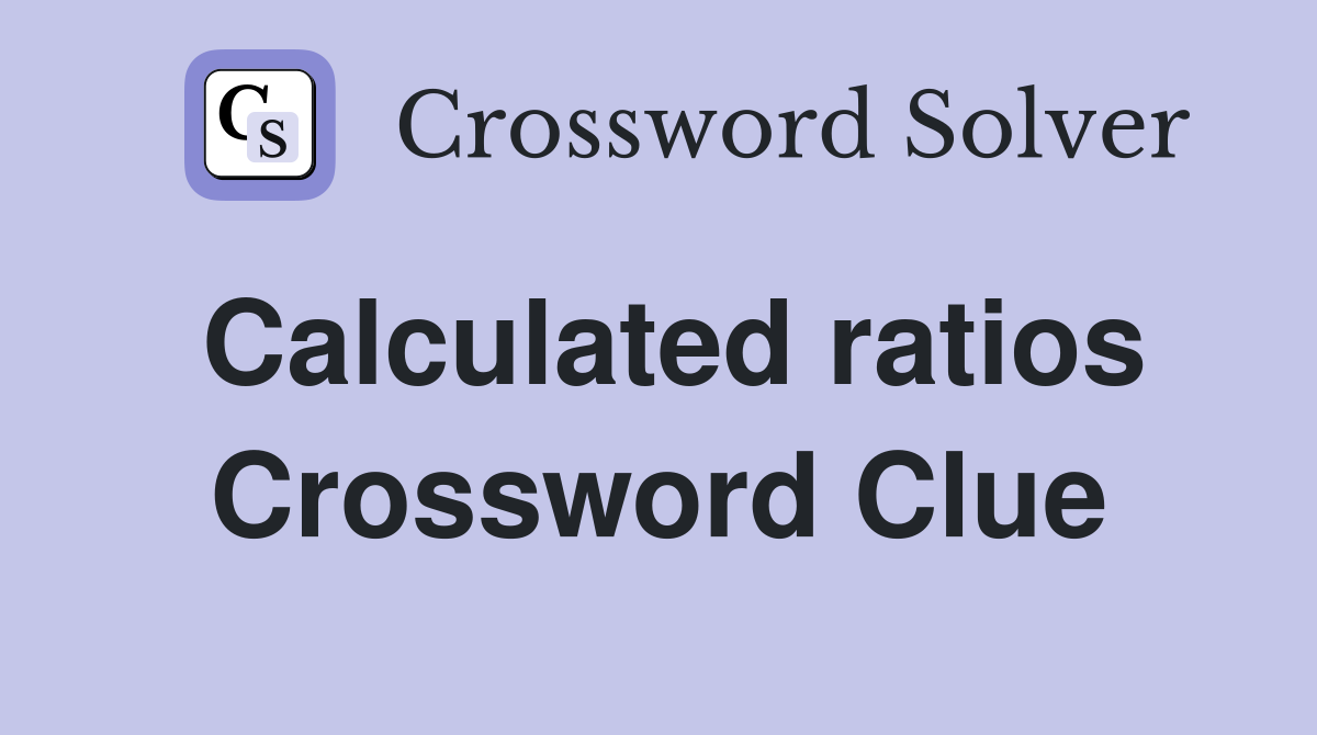 Calculated ratios Crossword Clue