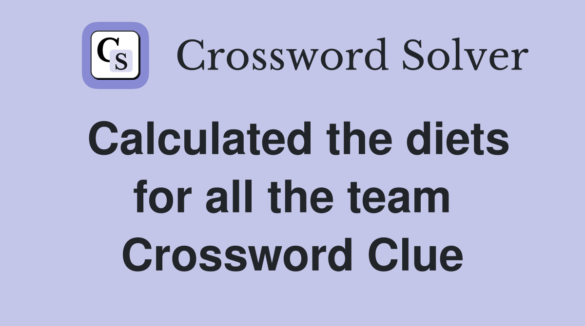 Calculated the diets for all the team Crossword Clue