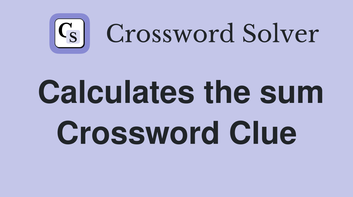 Calculates the sum Crossword Clue