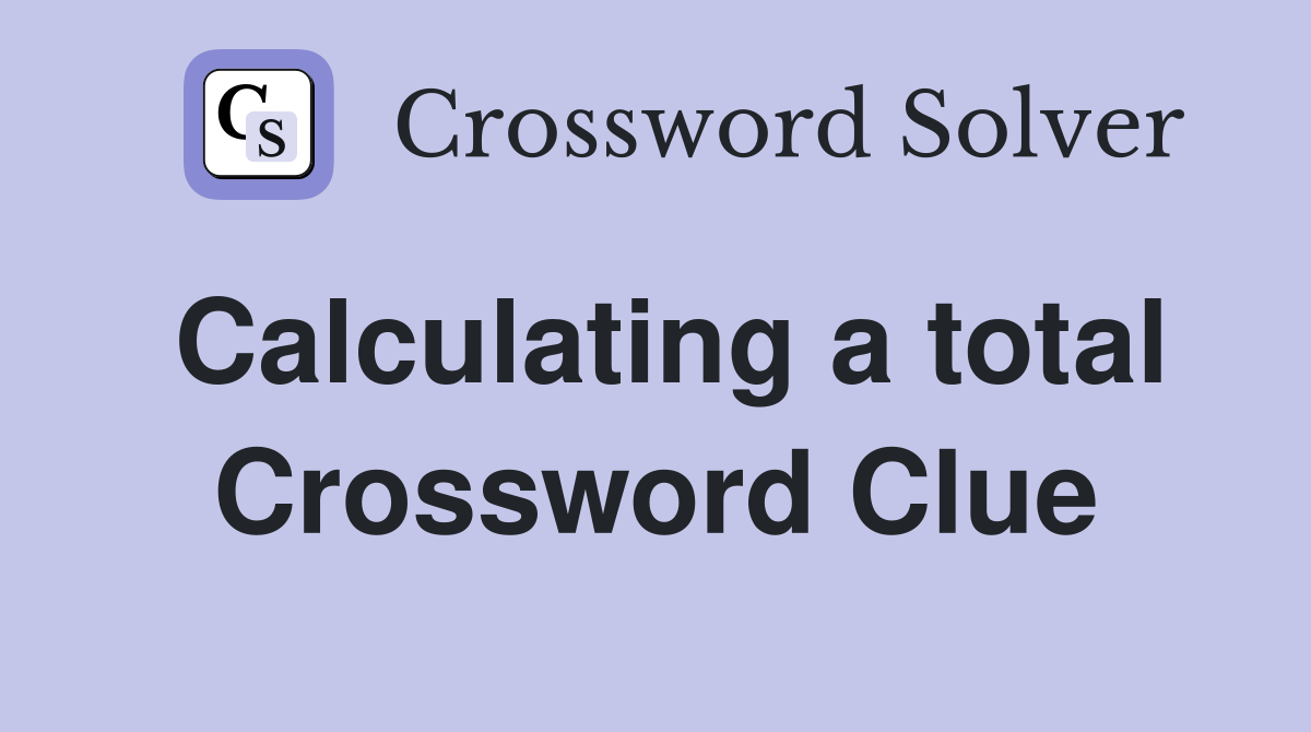 Calculating a total Crossword Clue