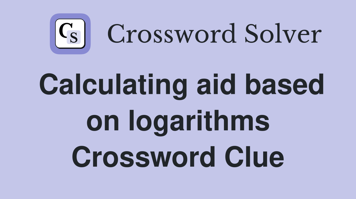 Calculating aid based on logarithms Crossword Clue