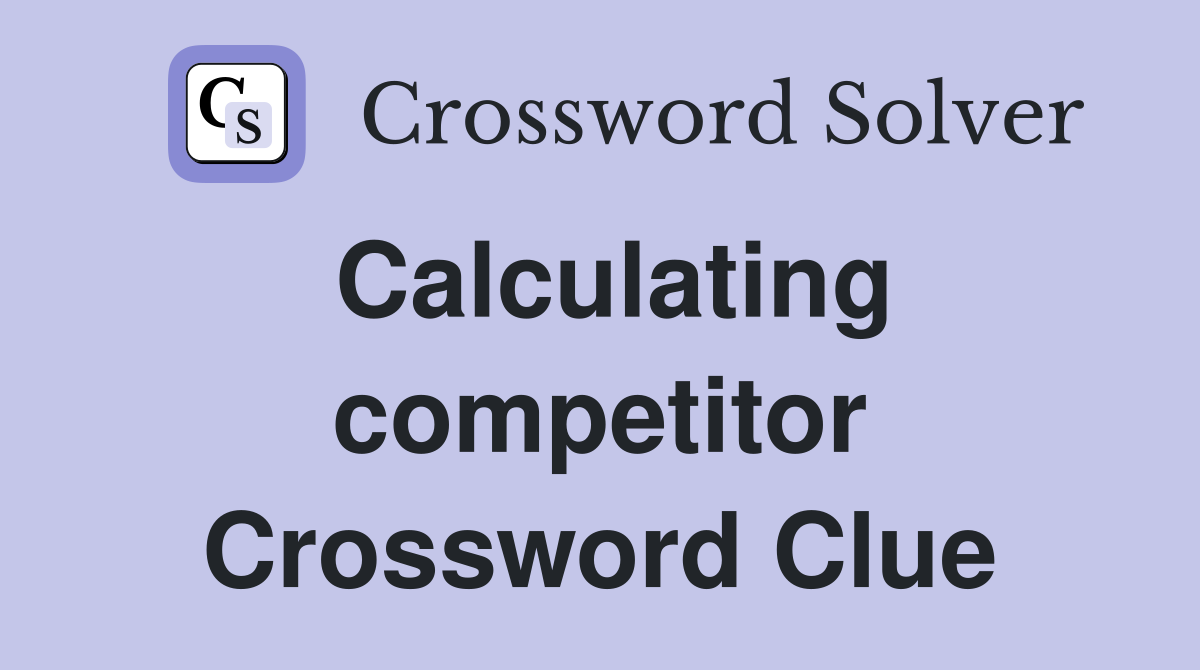 Calculating competitor Crossword Clue